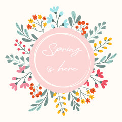 Canvas Print - Floral background with text Spring is here, tender flowers, plants branches for poster, round banner, wedding card in flat vector style. Circle template with grunge rough edges.