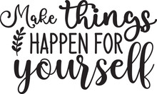 Make Things Happen For Yourself