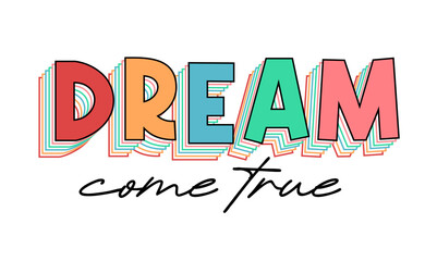 Wall Mural - dream come true Inspirational Quotes Typography For Print T shirt Design Graphic Vector	