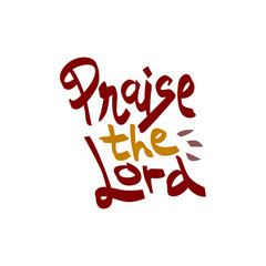 Praise the lord hand drawn lettering inspirational and motivational quote