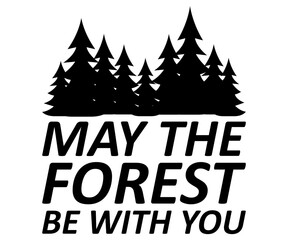 Sticker - May The Forest Be With You Svg,Camping Svg,Hiking,Funny Camping,Adventure,Summer Camp,Happy Camper,Camp Life,Camp Saying,Camping Shirt