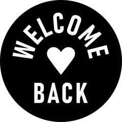 Wall Mural - Welcome Back Black Round Circle Badge or Sticker Icon with Heart Shape. Vector Image.