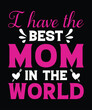 © MdLemon - I have the best mom in the world, mom t shirt design