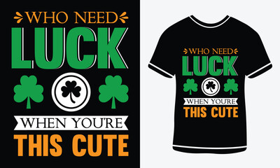Wall Mural - Who need luck when you're this cute - St patrick's day t shirt design - vector art - Print 