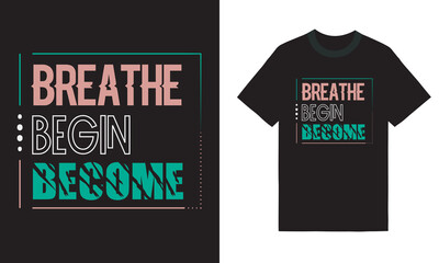 Wall Mural -  Black typography t - shirt with the words breathe begin become on it, typography tshirt design vector