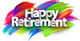 Fototapeta Dmuchawce - Happy retirement paper word sign with colorful spectrum paint brush strokes over white.