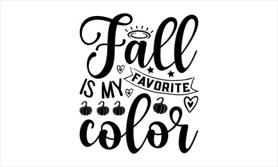 Wall Mural - fall is my favorite color- Thanksgiving t shirt design, Hand written vector sign, Calligraphy graphic design typography element, Hand drawn lettering phrase isolated on white background, svg  EPS 10