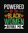 © Visionary Vault - powered by the black women before me t shirt design