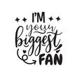 I'm Your Biggest Fan Vector Design on White Background