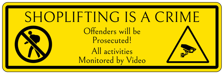 No Shoplifting warning sign shoplifting is a crime. Offender will be prosecuted. All activities monitored by video