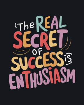 The real secret of success is enthusiasm, motivation quote, success quote, inspirational quote, design for sticker, t shirt, etc