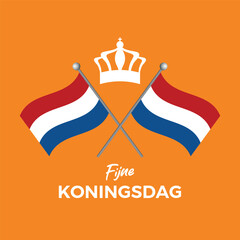 Wall Mural - Fijne Koningsdag King's Day poster vector illustration. Two crossed Netherlands flags on a pole icon vector. Royal crown with dutch flag icon. Template for background, banner, card. April 27