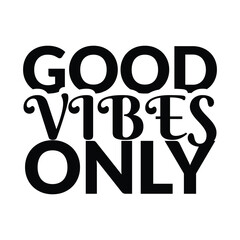 Good vibes only, Good vibes only modern motivation lettering phrase, Good vibes only grunge vintage phrase typography t-shirt graphics print poster banner slogan.