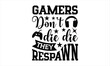 Gamers don.t die die they respawn - gamer digtal art instant download, Video Game Svg Dxf Png Eps Pdf Printable Files