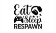 Eat sleep respawn - shirt design, png, jpg reverse, cut file, dxf Video Gamer svg, Game Controller Boy svg, Guys, Men, video game Svg Dxf Png Eps Pdf Printable Files