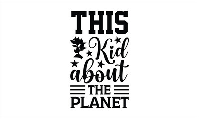 This kid about the planet - Camping t shirt design, Hand written vector sign, Handmade calligraphy vector illustration, SVG Files for Cutting, EPS 10.
