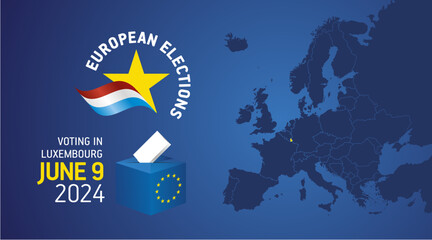 Wall Mural - European elections June 9, 2024. Voting Day 2024 Elections in Luxembourg. EU Elections 2024. Luxembourg flag EU stars with European flag, map, ballot box and ballot on blue background
