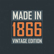 Made in 1866 Vintage Edition. Vintage birthday T-shirt for those born in the year 1866