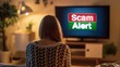 Scam alert on TV screen, woman watching TV at living room