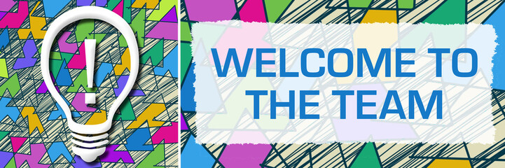 Wall Mural - Welcome To The Team Colorful Triangles Texture Bulb Text 