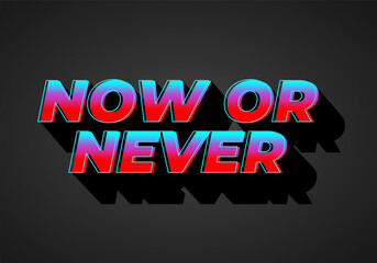 Wall Mural - Now or never. Text effect in 3D look with eye catching colors