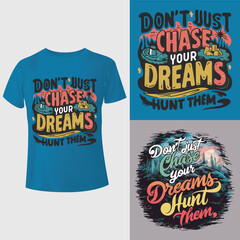 Don't just chase your dreams, hunt them. tees T-shirt