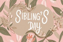 Floral-themed Sibling's Day Greeting Card Design, Ideal For Family Celebrations.Artistic Sibling's Day Illustration With Decorative Foliage, Perfect For Social Media Posts