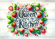 Funny kitchen quote Queen of the kitchen with illustration of strawberries, green leaves. Print of cutting board, apron, poster, banner, wall art
