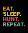Eat sleep hunt repeat typographic tshirt design