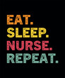 Eat Sleep Nurse Repeat Nursing Funny T-Shirt