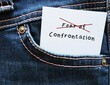 Note in jean pocket with  text FEAR OF CONFRONTATION, crossed off FEAR - learning to conquer overcome fear of having challenging conversations - find courage and strength to say what you want