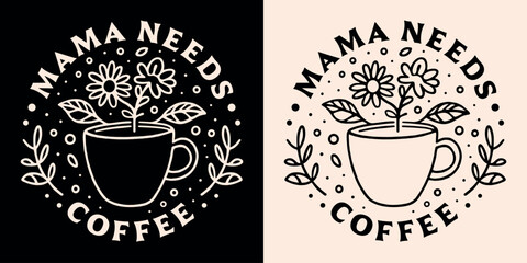 Wall Mural - mama needs coffee lover caffeine addict funny tired mother quotes shirt design clothing. retro vinta