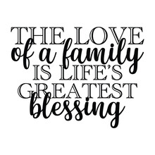 The Love Of A Family Is Life's Greatest Blessing