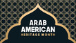 Arab American Heritage Month in April. Arab American culture. Celebrated annual in United States.