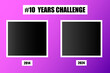 10 Years Challenge template. Before and after comparison. Social media trend. Vector illustration. EPS 10.