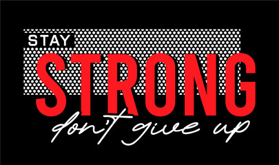 Wall Mural - stay strong don't give up, Positive slogan quote For t shirt design graphic vector, Inspiration and Motivation Quotes	 