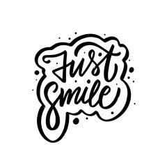 Just Smile lettering. Hand drawn black color text inspiration motivation phrase sign.