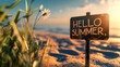Signs with the inscription hello summer located against the backdrop of a sun drenched sandy beach