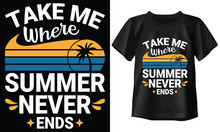 Take Me Where Summer Never Ends T-shirt, Summer Typography T-shirt Design
