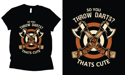 so you  throw darts That cute axe throwing t-shirt design