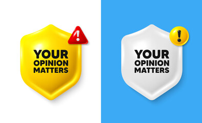 Wall Mural - Your opinion matters tag. Shield 3d banner with text box. Survey or feedback sign. Client comment. Opinion matters chat protect message. Shield speech bubble banner. Danger alert icon. Vector
