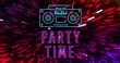 Image of party time text with radio icon over light trails on black background