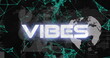 Image of vibes text, globe, statistics and data processing