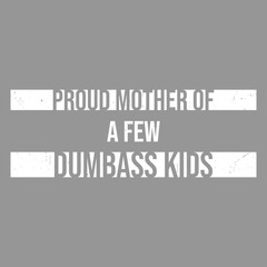 Wall Mural - Proud Mother Of A Few Dumbass Kids Funny Mother's Day Mom