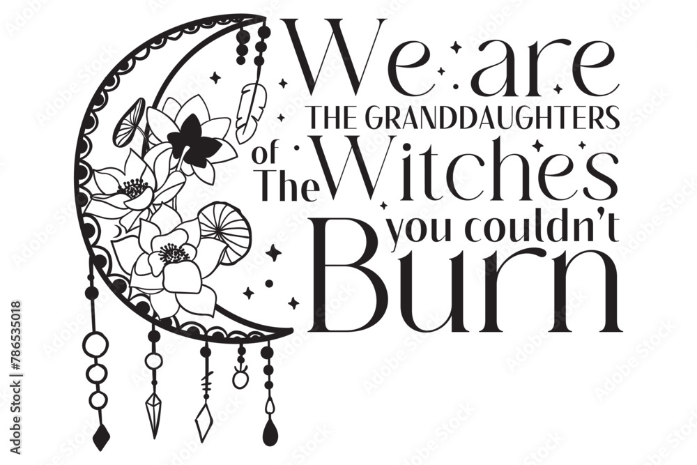 We are the Granddaughters of the Witches you couldn't Burn svg