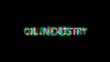 cybernetic text OIL INDUSTRY with heavy chromatic aberrance distortion, isolated - object 3D rendering