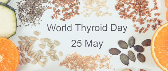 Wall Mural - Nutritious ingredients and inscription World Thyroid Day 25 May. Healthy food containing vitamins. Problems with thyroid concept