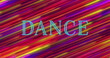 Bright neon letters spell out DANCE against vibrant background of diagonal stripes