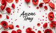 Anzac Day - lettering calligraphy text, poppy flowers on white background. Remembrance day symbol.
