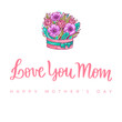 Happy Mother's Day, Happy Mothers day, Happy Mother day, Mother Day, Mom, I love you Mom, Flowers and Leaves, Bouquet